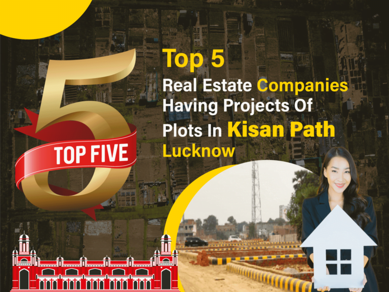 Read more about the article Top 5 Real Estate Companies In Lucknow Having Projects Of Plots In Kisan Path